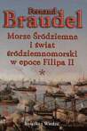 Morze Śródziemne i świat śródziemnomorski w epoce Filipa II. Tom I.
