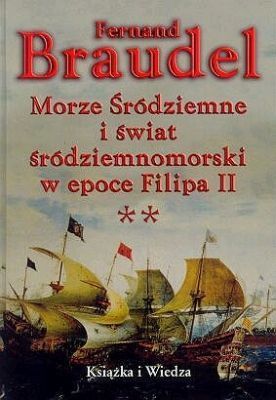 Morze Śródziemne i świat śródziemnomorski w epoce Filipa II. Tom II.