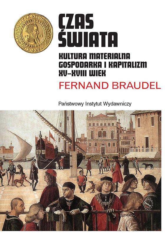 Czas świata. Kultura materialna, gospodarka i kapitalizm XV-XVIIw.