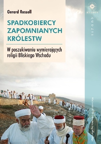 Spadkobiercy zapomnianych królestw. W poszukiwaniu wymierających religii Bliskiego Wschodu