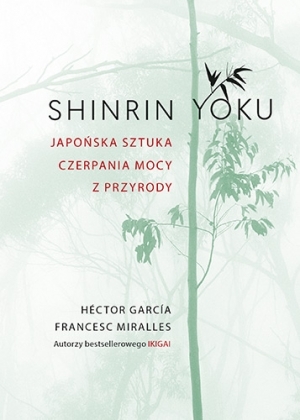 Shinrin-yoku. Japońska sztuka czerpania mocy z przyrody