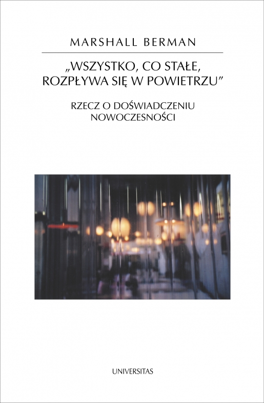 Wszystko, co stałe, rozpływa się w powietrzu. Rzecz o doświadczeniu nowoczesności