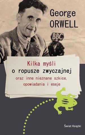 Kilka myśli o ropusze zwyczajnej oraz inne nieznane szkice, opowiadania i eseje