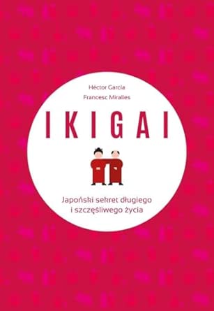IKIGAI. Japoński sekret długiego i szczęśliwego życia