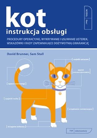 Kot instrukcja obsługi: Procedury operacyjne, wykrywanie i usuwanie usterek, wskazówki i rady zapewniające dożywotnią gwaran