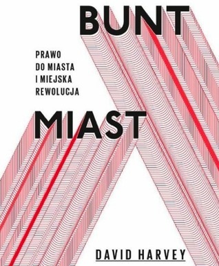 Bunt miast. Prawo do miasta i miejska rewolucja.