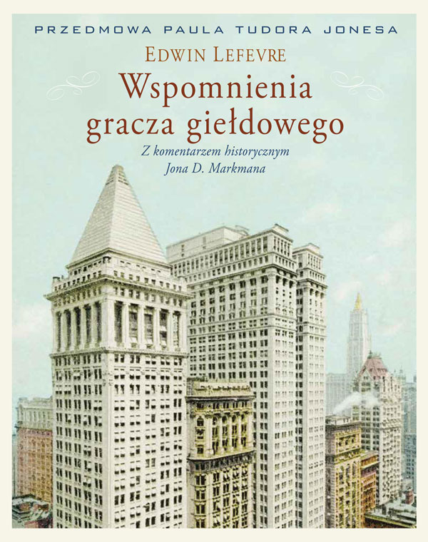 Wspomnienia gracza giełdowego. Z komentarzem historycznym Jona D. Markmana