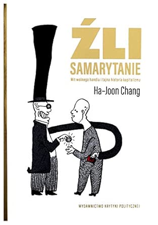 Źli Samarytanie: Mit wolnego handlu i tajna historia kapitalizmu