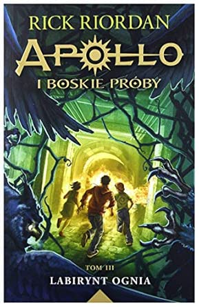Labirynt ognia. Seria Apollo i boskie próby. Tom 3