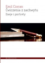 Ćwiczenia z zachwytu. Eseje i porterty