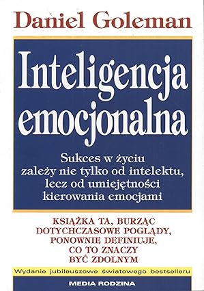 Inteligencja emocjonalna: Sukces w życiu zależy nie tylko od intelektu, lecz od umiejętnpości kierowania emocjami