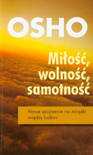 Miłość, wolność, samotność. Nowe spojrzenie na związki między ludźmi by Osho