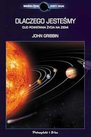 Dlaczego jesteśmy. Cud powstania życia na Ziemi
