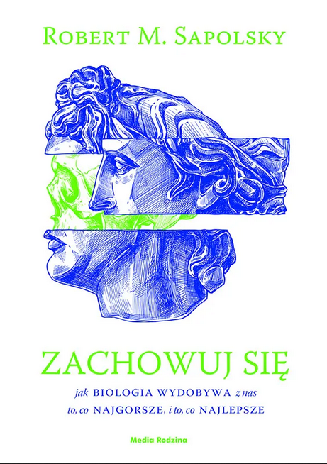 Zachowuj się. Jak biologia wydobywa z nas to, co najgorsze, i to, co najlepsze