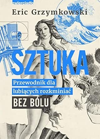 SZTUKA: Przewodnik dla lubiących rozkminiać bez bólu