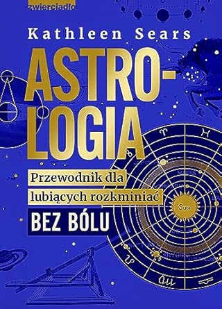 ASTROLOGIA: Przewodnik dla lubiących rozkminiać bez bólu