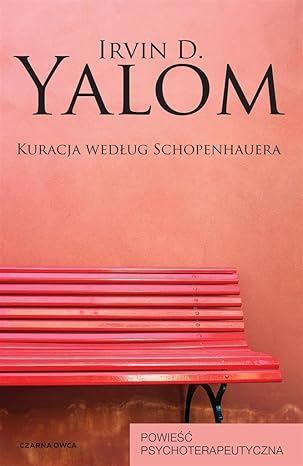 KURACJA WEDŁUG SCHOPENHAUERA: Powieść psychoterapeutyczna
