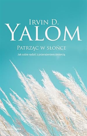 PATRZĄC W SŁOŃCE: Jak sobie radzić z przerażeniem śmiercią