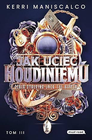 Jak uciec Houdiniemu. Seria Stalking Jack the Ripper. Tom 3