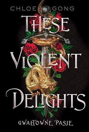 These violent delights. gwałtowne pasje