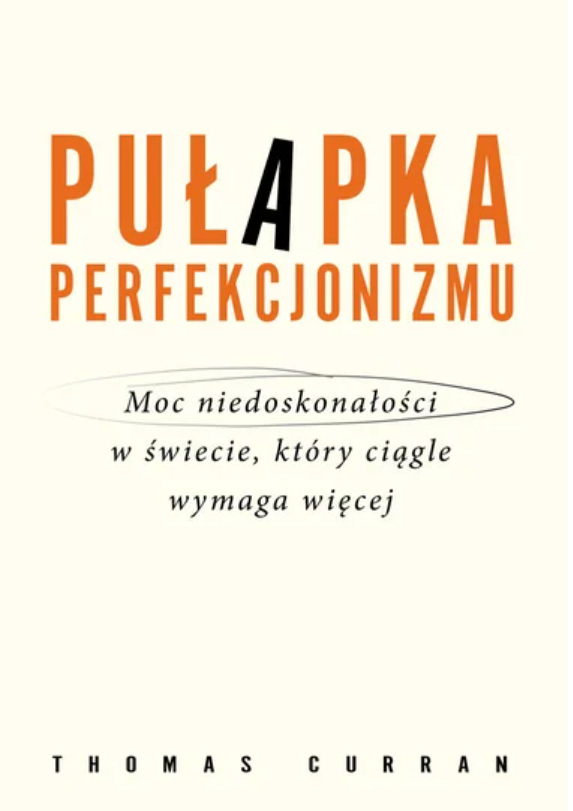 Pułapka perfekcjonizmu. Moc niedoskonałości w świecie, który ciągle wymaga więcej