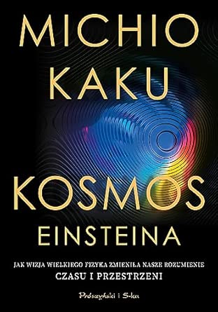 KOSMOS EINSTEINA: Jak wizja wielkiego fizyka zmieniła nasze rozumienie czasu i przestrzeni