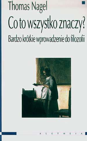 Co to wszystko znaczy? Bardzo krótkie wprowadzenie do filozofii