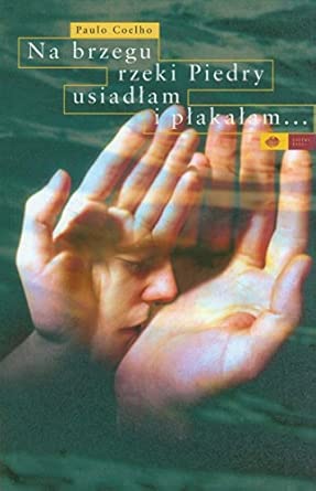 Na brzegu rzeki Piedry usiadłam i płakałam