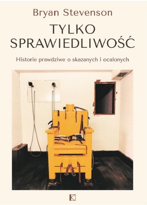 Tylko sprawiedliwość. Historie prawdziwe o skazanych i ocalonych