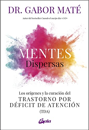 Mentes dispersas: Los orígenes y la curación del Trastorno por Déficit de Atención