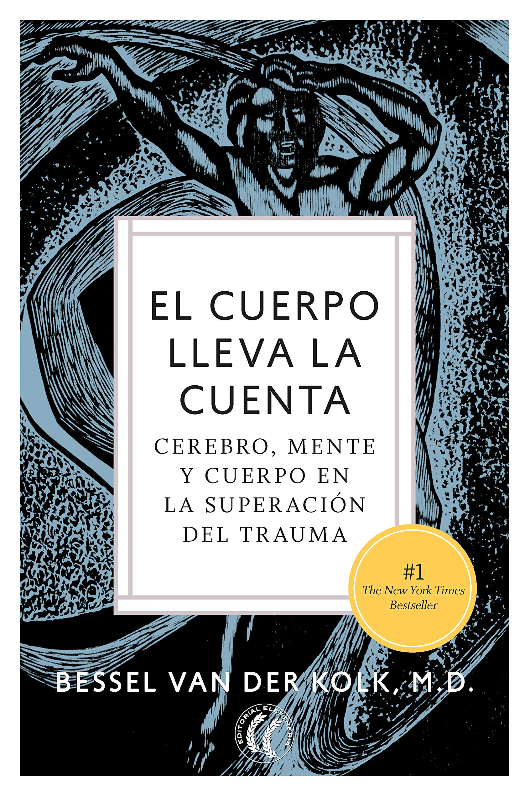 El cuerpo lleva la cuenta: Cerebro, mente y cuerpo en la superación del trauma