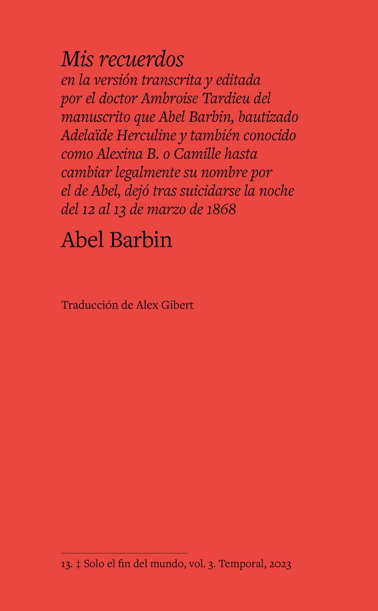 Mis recuerdos en la versión transcrita y editada por el doctor Ambroise Tardieu del manuscrito que Abel Barbin, bautizado Adelaïde Herculine y también ... la noche del 12 al 13 de marzo de 1868