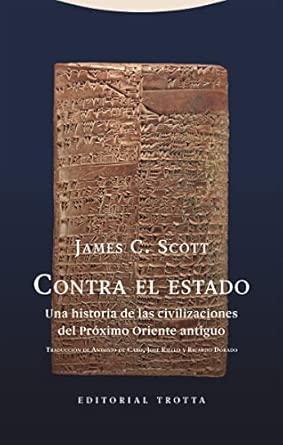 Contra el estado: Una historia de las civilizaciones del Próximo Oriente antiguo