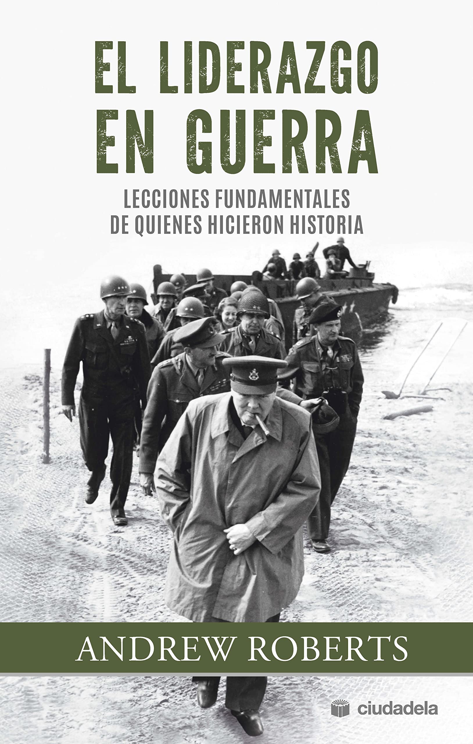El liderazgo en guerra: Lecciones fundamentales de quienes hicieron historia