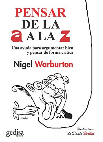Pensar de la A a la Z: Una ayuda para argumentar bien y pensar de forma crítica, utilizando ejemplos ingeniosos y actuales