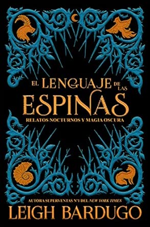 El lenguaje de las espinas: Relatos nocturnos y magia oscura del Grishaverse