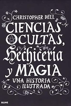 Ciencias ocultas, Hechicería y magia: Una historia ilustrada