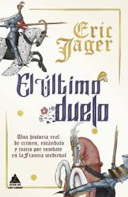 El último duelo: Una historia real de crimen, escándalo y juicio por combate en la Francia medieval