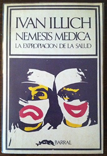 Nemesis Medica: La Expropiacion de la Salud