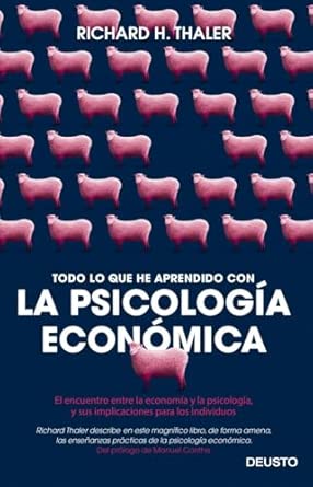 Todo lo que he aprendido con la psicología económica: El encuentro entre la economía y la psicología, y sus implicaciones para los individuos