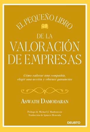 El pequeño libro de la valoración de empresas: Cómo valorar una compañía, elegir una acción y obtener ganancias