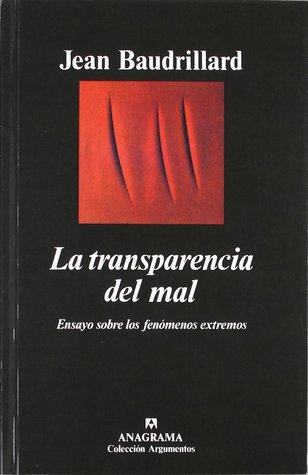 La transparencia del mal: Ensayo sobre los fenómenos extremos