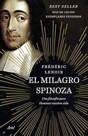 El milagro Spinoza: Una filosofía para iluminar nuestra vida