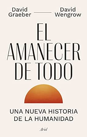 El amanecer de todo: Una nueva historia de la humanidad
