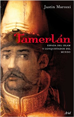 Tamerlán: Espada del Islam y conquistador del mundo