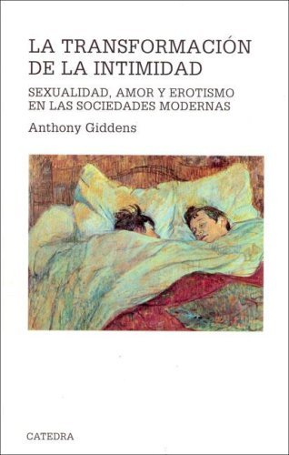 La transformación de la intimidad: sexualidad, amor y erotismo en las Sociedades Modernas