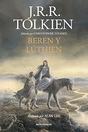 Beren y Lúthien: Editado por Christopher Tolkien. Ilustrado por Alan Lee