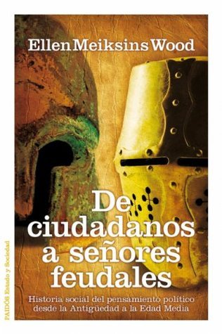 De ciudadanos a señores feudales: Historia social del pensamiento político desde la Antigüedad a la Edad Media
