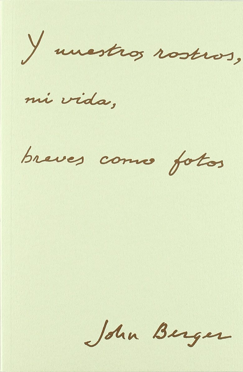 Y nuestros rostros, mi vida, breves como fotos