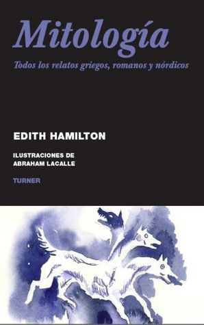 Mitología: Todos los relatos griegos, latinos y nórdicos